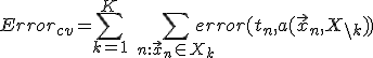 Error_{cv} = \sum_{k=1}^K\ \sum_{n:\vec{x}_n\in X_k}error(t_n, a(\vec{x}_n, X_{\backslash k}))